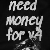 NEED MONEY FOR V4 T SHIRT