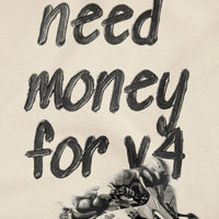 NEED MONEY FOR V4 T SHIRT